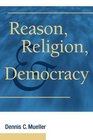 Reason Religion and Democracy