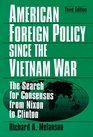 American Foreign Policy Since the Vietnam War The Search for Consensus from Nixon to Clinton