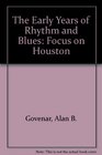 The Early Years of Rhythm and Blues Focus on Houston