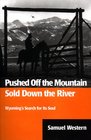 Pushed Off the Mountain Sold Down the River