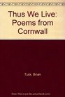 Thus We Live Poems from Cornwall