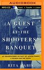 A Guest at the Shooters' Banquet My Grandfather's SS Past My Jewish Family A Search for the Truth