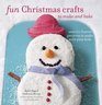 Fun Christmas Crafts to Make and Bake Over 60 Festive Projects to Make With Your Kids