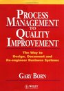 Process Management to Quality Improvement  The Way to Design Document and Reengineer Business Systems