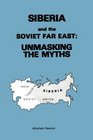 Siberia and the Soviet Far East Unmasking the Myths