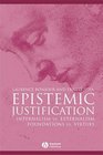 Epistemic Justification Internalism Vs Externalism Foundations Vs Virtues