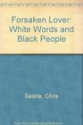 The forsaken lover White words and black people