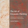 The Art of Encaustic Painting Contemporary Expression in the Ancient Medium of Pigmented Wax