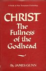 Christ the fullness of the godhead A study in New Testament Christology