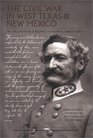 The Civil War in West Texas and New Mexico The Lost Letterbook of Brigadier General Henry Hopkins Sibley