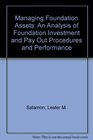 Managing Foundation Assets An Analysis of Foundation Investment and Pay Out Procedures and Performance