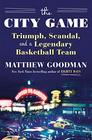 The City Game Triumph Scandal and a Legendary Basketball Team