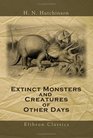 Extinct Monsters and Creatures of Other Days A Popular Account of Some of the Larger Forms of Ancient Animal Life