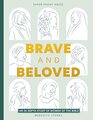 Brave and Beloved A Bible Study Exploring the Wisdom and Diversity of Women of the Bible