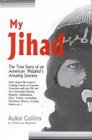 My Jihad The True Story of an American Mujahid's Amazing Journey