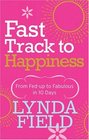 Fast Track to Happiness From FedUp to Fabulous in 10 Days