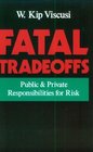 Fatal Tradeoffs Public and Private Responsibilities for Risk
