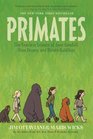 Primates The Fearless Science of Jane Goodall Dian Fossey and Birute Galdikas