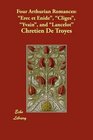 Four Arthurian Romances Erec et Enide Cliges Yvain and Lancelot