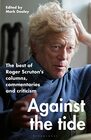 Against the Tide The best of Roger Scruton's columns commentaries and criticism