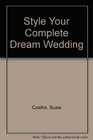 Style Your Complete Dream Wedding