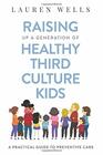 Raising Up a Generation of Healthy Third Culture Kids A Practical Guide to Preventive Care