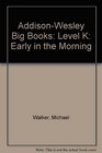 AddisonWesley Big Books Level K Early in the Morning