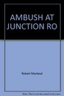 Ambush at Junction Ro