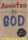 Addicted to God: 50 Days to a More Powerful Relationship With God