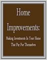 Home Improvements: Making Investments in Your Home That Pay for Themselves