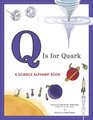 Q Is for Quark A Science Alphabet Book