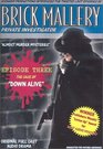 Down Alive Brick Mallery Private Investigator Episode 3