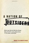 A Nation of Outsiders How the White Middle Class Fell in Love with Rebellion in Postwar America