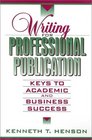 Writing for Professional Publication Keys to Academic and Business Success