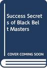Success Secrets of Black Belt Masters