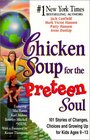 Chicken Soup for the Preteen Soul 101 Stories of Changes Choices and Growing Up for Kids Ages 913