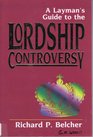 A Layman's Guide to the Lordship Controversy