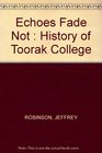 THE ECHOES FADE NOT  A History of Toorak College  With a Foreword by Sir James Darling