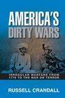 America's Dirty Wars Irregular Warfare from 1776 to the War on Terror
