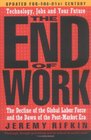 The End of Work The Decline of the Global Labor Force and the Dawn of the PostMarket Era