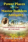 Power Places and the Master Builders of Antiquity Unexplained Mysteries of the Past