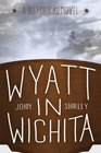 Wyatt in Wichita A Historical Novel