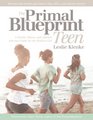 The Primal Blueprint Teen: A Health, Fitness, and Lifestyle Survival Guide For The Modern Girl