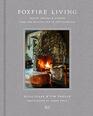 Foxfire Living Design Recipes and Stories from the Magical Inn in the Catskills