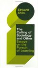 The Selected Papers of Edward Shils Volume 3  The Calling of Sociology and Other Essays on the Pursuit of Learning