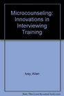 Microcounseling Innovations in interviewing training