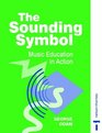 The Sounding Symbol Music Education in Action