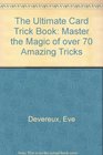 The Ultimate Card Trick Book Master the Magic of over 70 Amazing Tricks