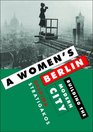 A Women's Berlin Building the Modern City