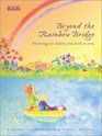 Beyond the Rainbow Bridge Nurturing Our Children from Birth to Seven